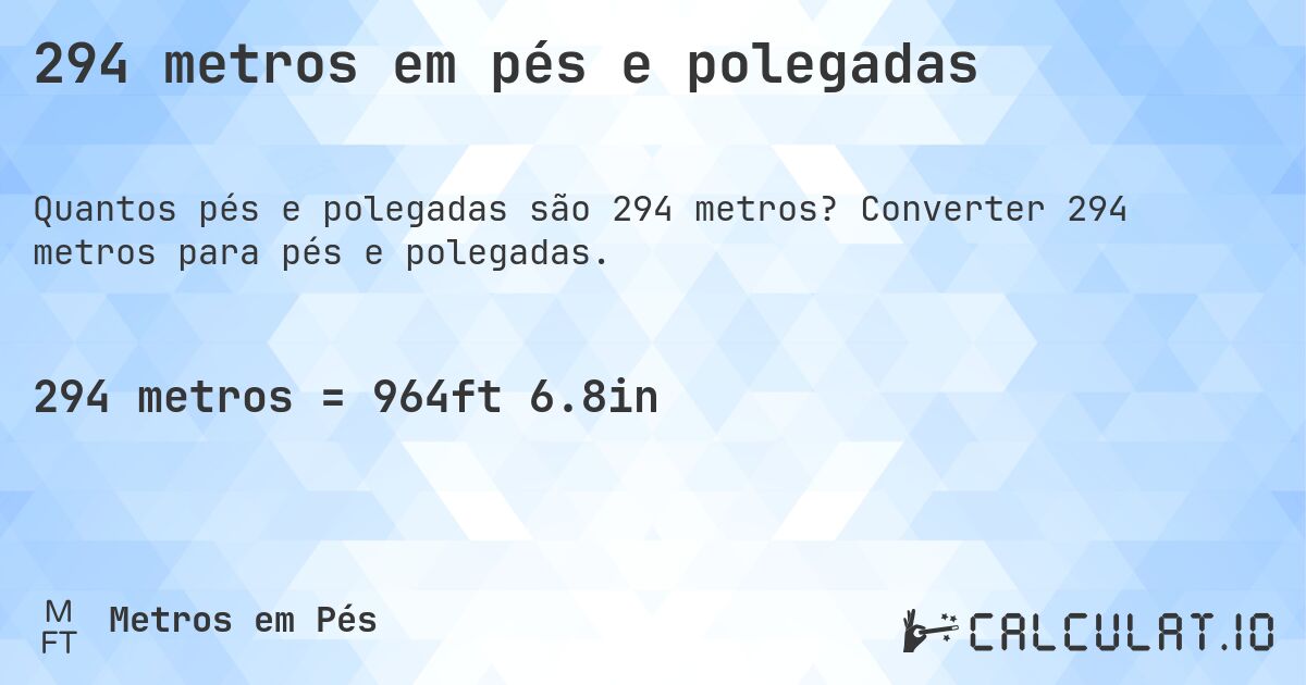 294 metros em pés e polegadas. Converter 294 metros para pés e polegadas.