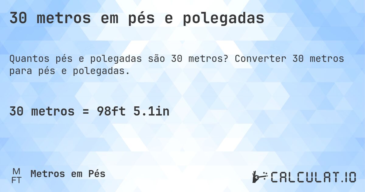 30 metros em pés e polegadas. Converter 30 metros para pés e polegadas.