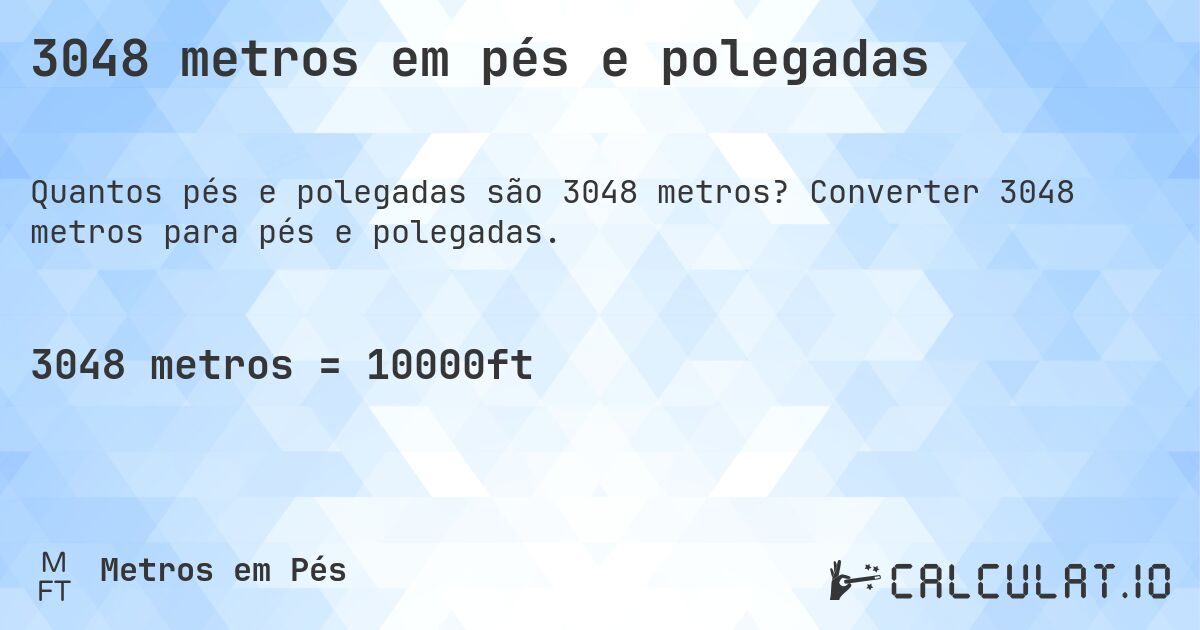 3048 metros em pés e polegadas. Converter 3048 metros para pés e polegadas.