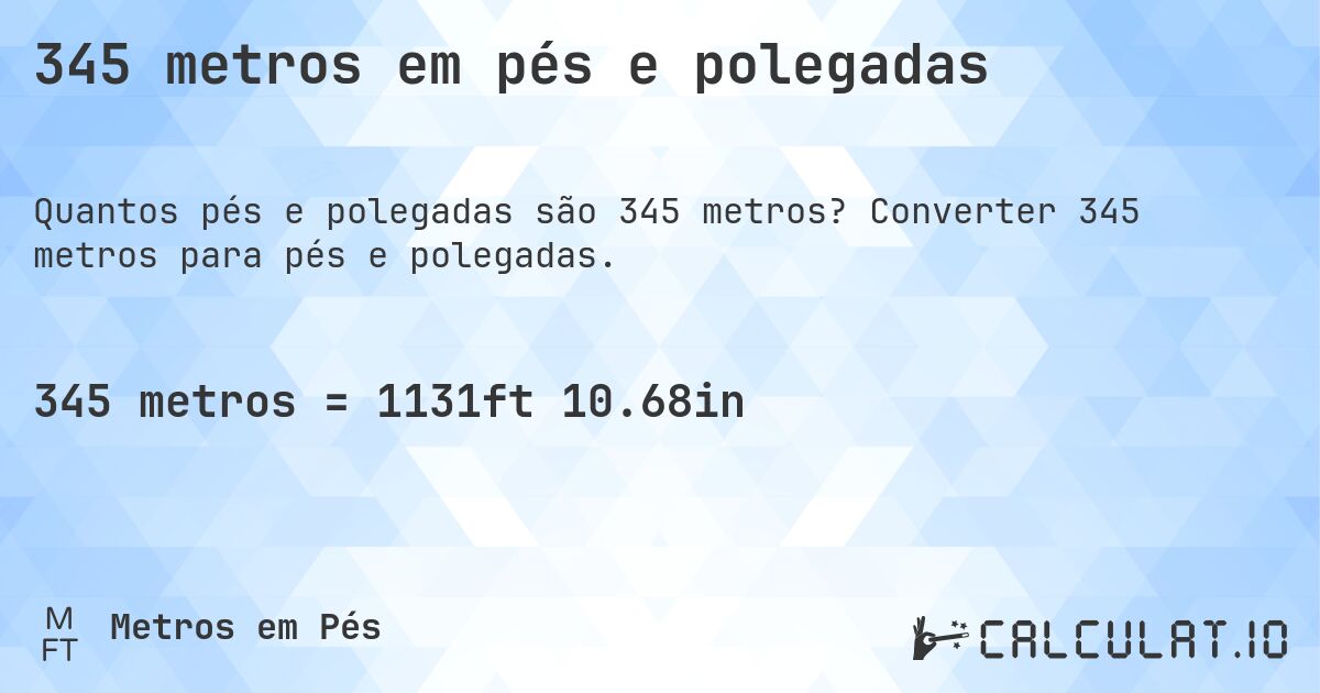 345 metros em pés e polegadas. Converter 345 metros para pés e polegadas.