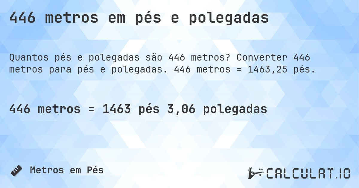 446 metros em pés e polegadas. Converter 446 metros para pés e polegadas. 446 metros = 1463,25 pés.