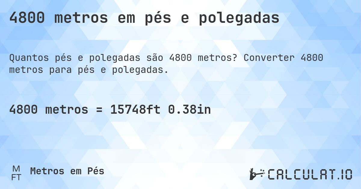 4800 metros em pés e polegadas. Converter 4800 metros para pés e polegadas.