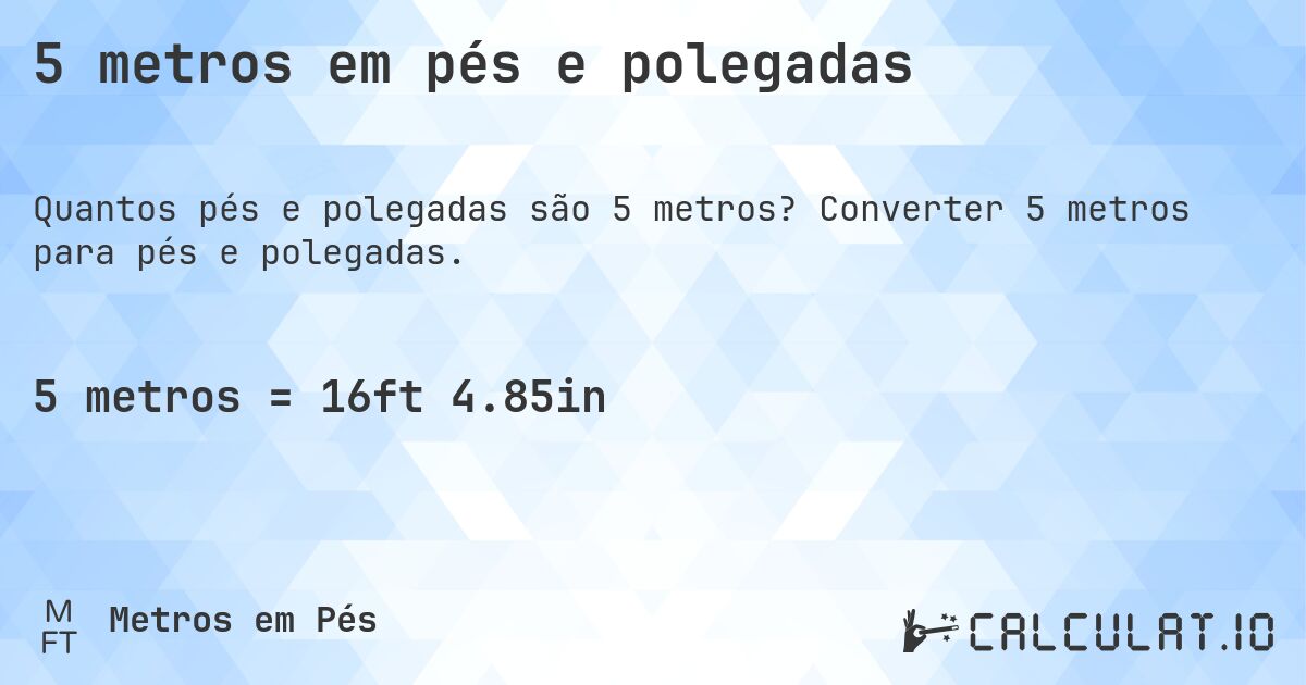 5 metros em pés e polegadas. Converter 5 metros para pés e polegadas.
