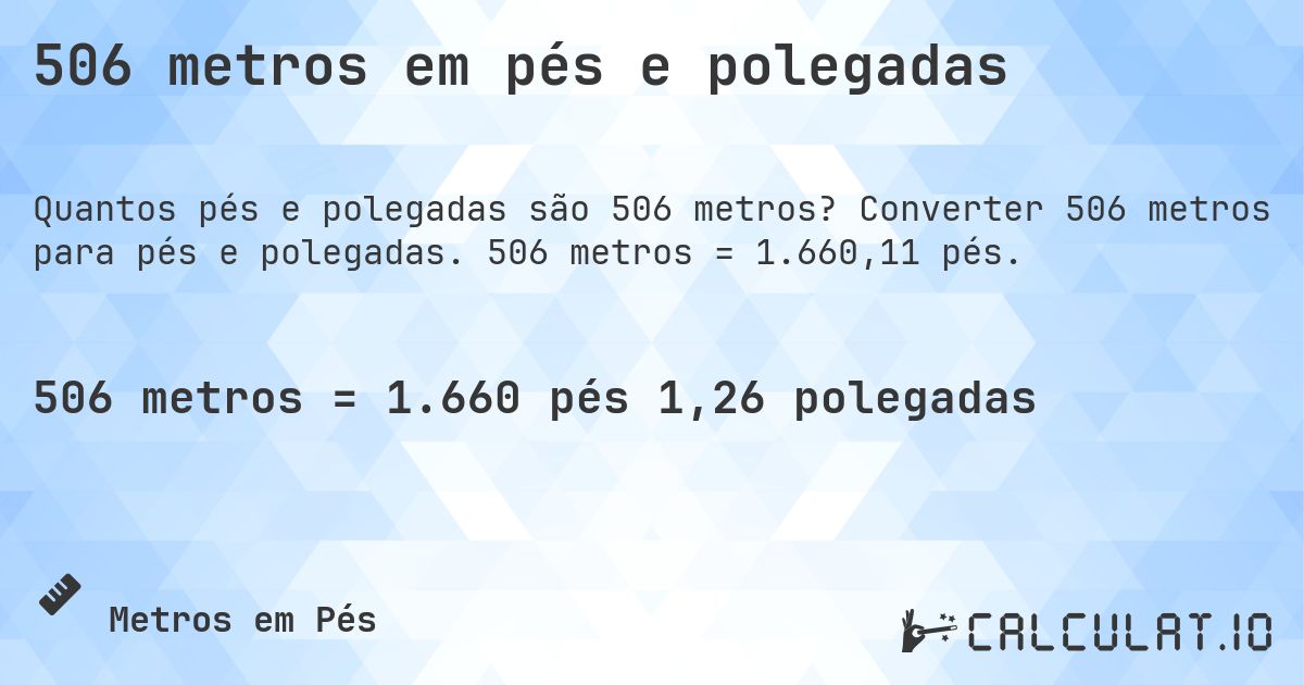 506 metros em pés e polegadas. Converter 506 metros para pés e polegadas. 506 metros = 1.660,11 pés.