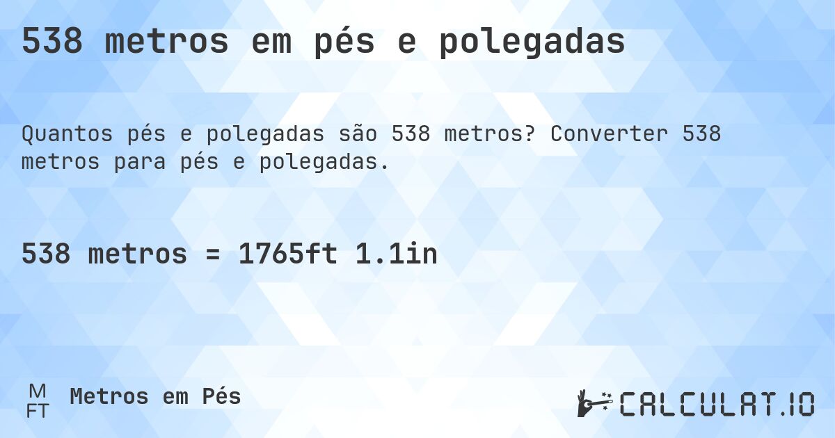 538 metros em pés e polegadas. Converter 538 metros para pés e polegadas.