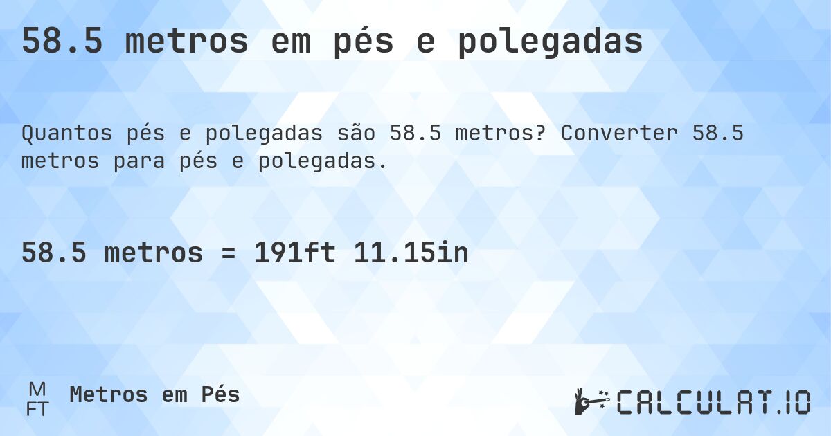 58.5 metros em pés e polegadas. Converter 58.5 metros para pés e polegadas.