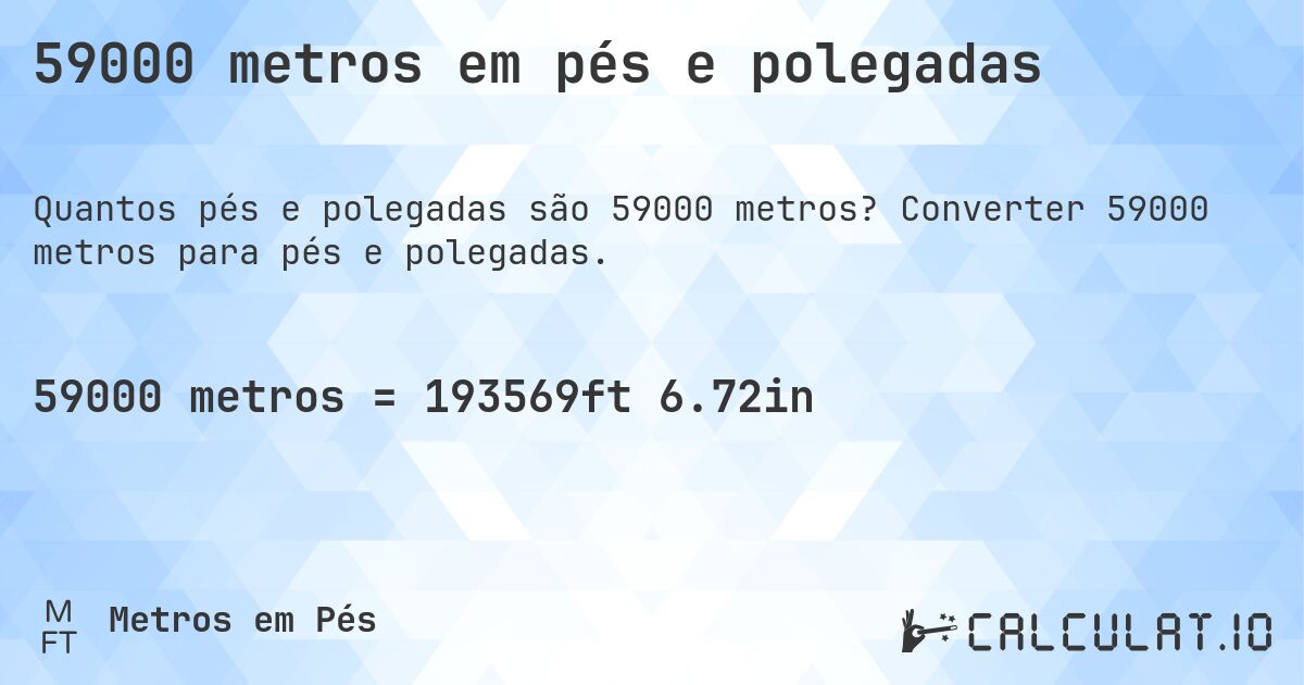 59000 metros em pés e polegadas. Converter 59000 metros para pés e polegadas.