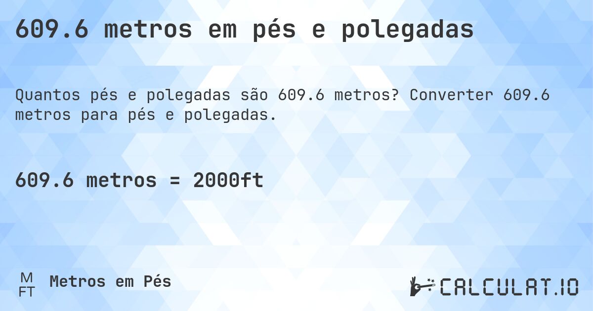 609.6 metros em pés e polegadas. Converter 609.6 metros para pés e polegadas.