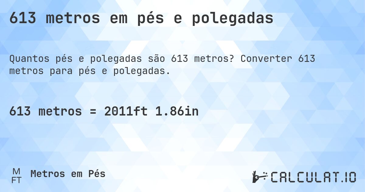 613 metros em pés e polegadas. Converter 613 metros para pés e polegadas.