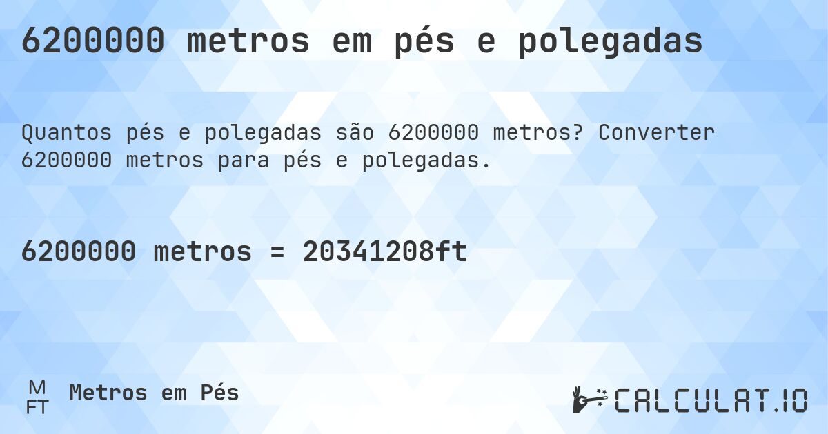 6200000 metros em pés e polegadas. Converter 6200000 metros para pés e polegadas.