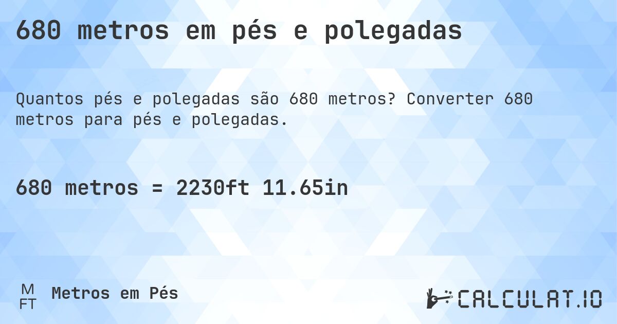 680 metros em pés e polegadas. Converter 680 metros para pés e polegadas.