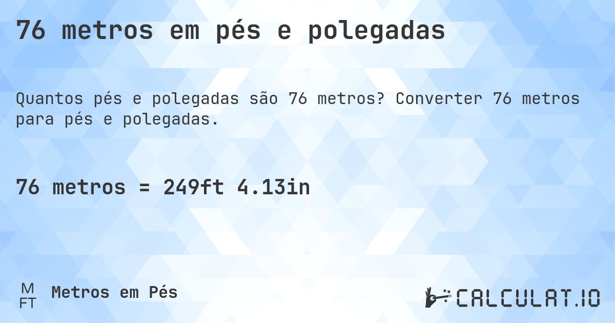 76 metros em pés e polegadas. Converter 76 metros para pés e polegadas.