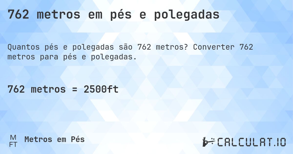 762 metros em pés e polegadas. Converter 762 metros para pés e polegadas.