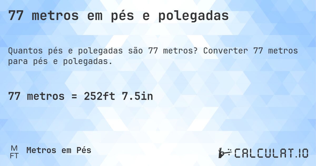77 metros em pés e polegadas. Converter 77 metros para pés e polegadas.