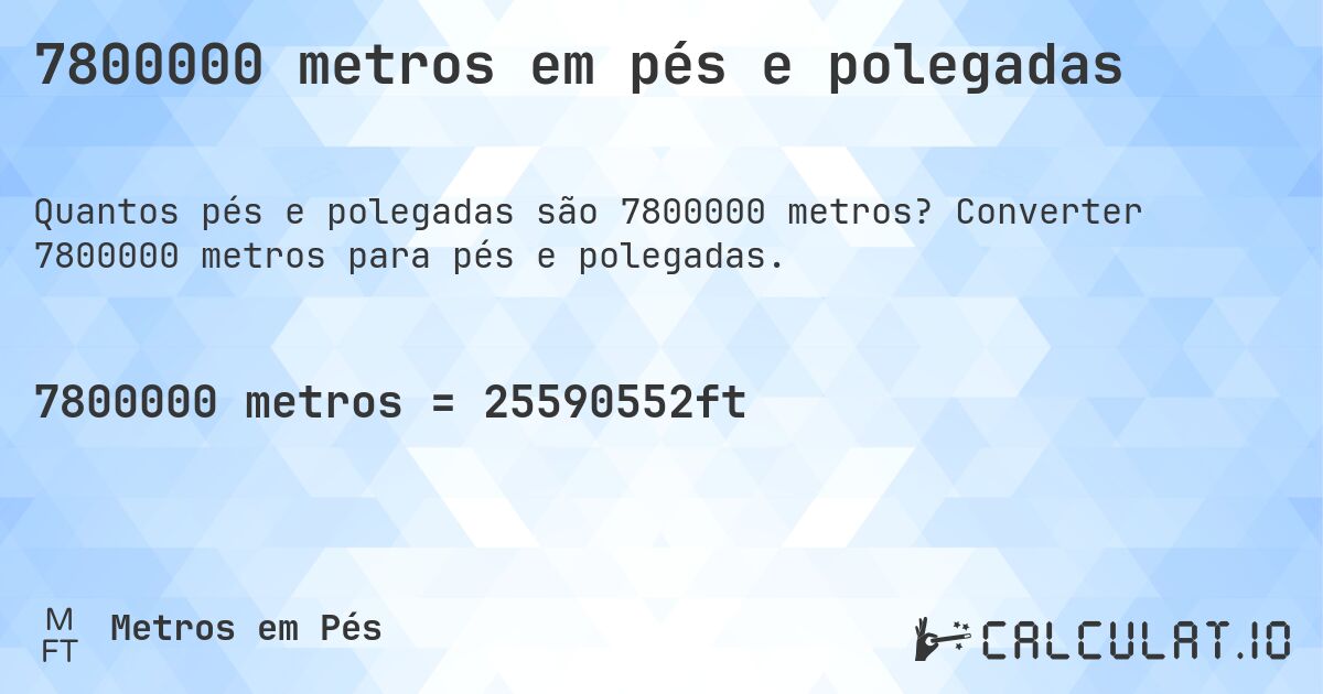 7800000 metros em pés e polegadas. Converter 7800000 metros para pés e polegadas.