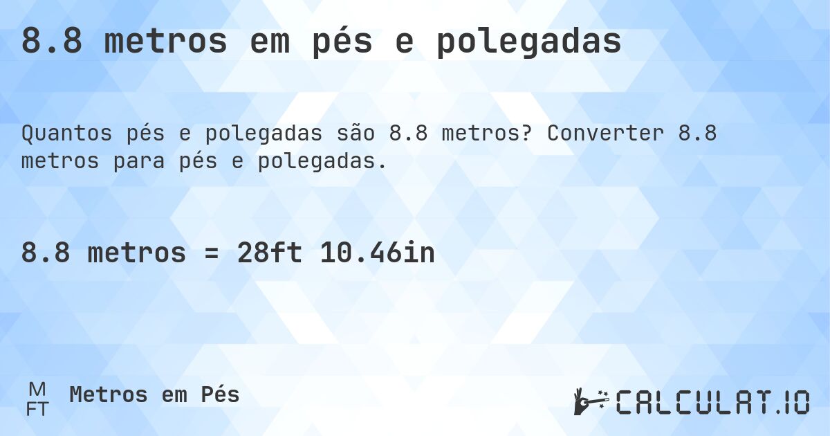 8.8 metros em pés e polegadas. Converter 8.8 metros para pés e polegadas.