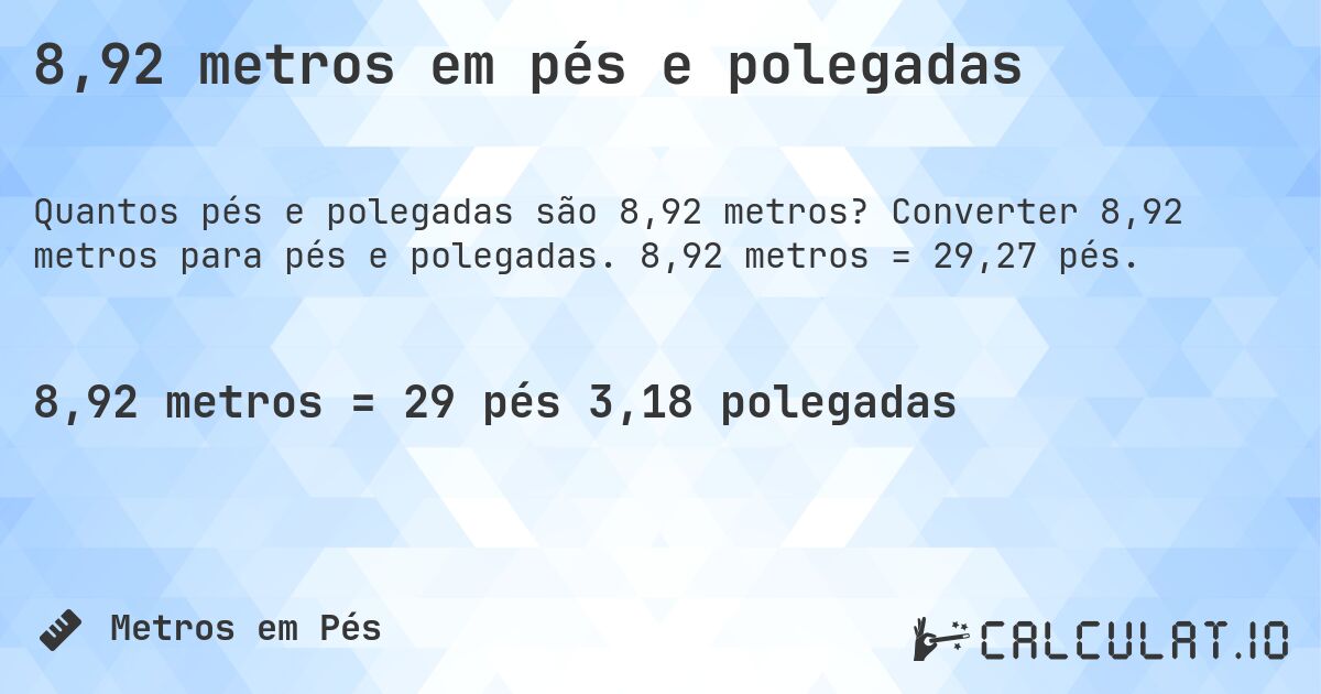 8,92 metros em pés e polegadas. Converter 8,92 metros para pés e polegadas. 8,92 metros = 29,27 pés.