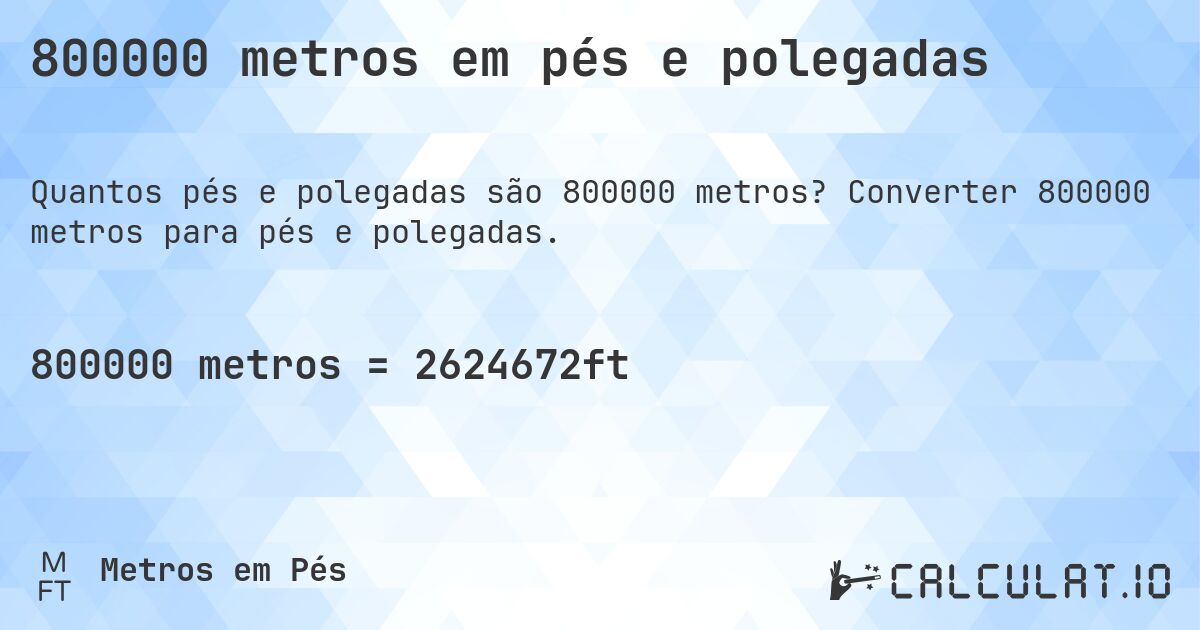 800000 metros em pés e polegadas. Converter 800000 metros para pés e polegadas.
