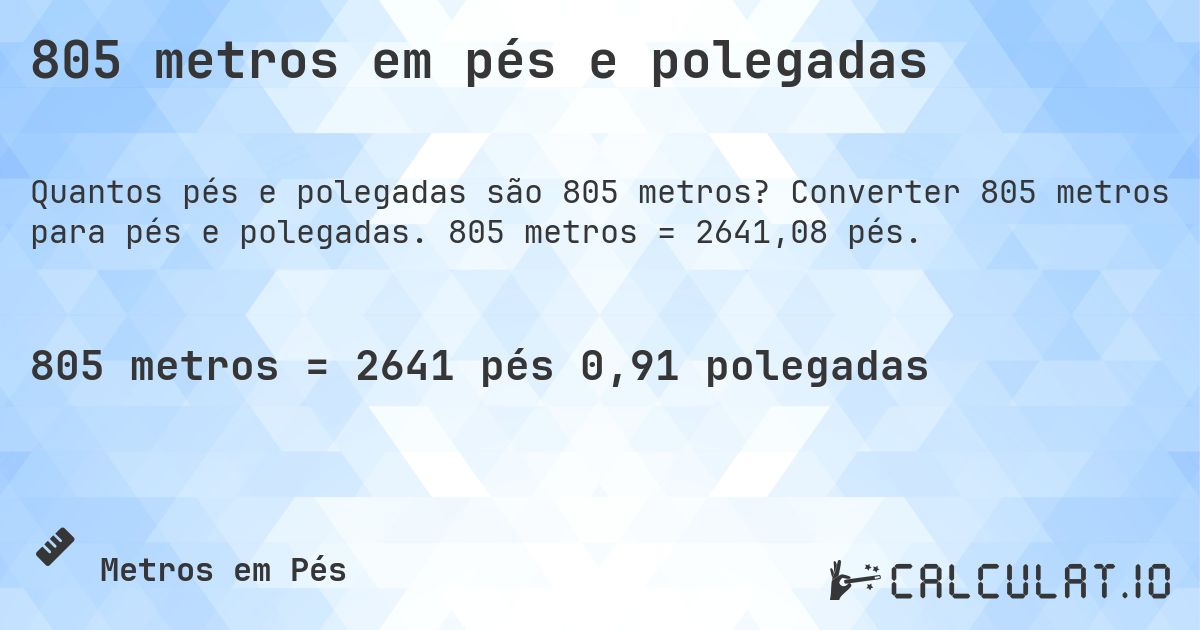 805 metros em pés e polegadas. Converter 805 metros para pés e polegadas. 805 metros = 2641,08 pés.