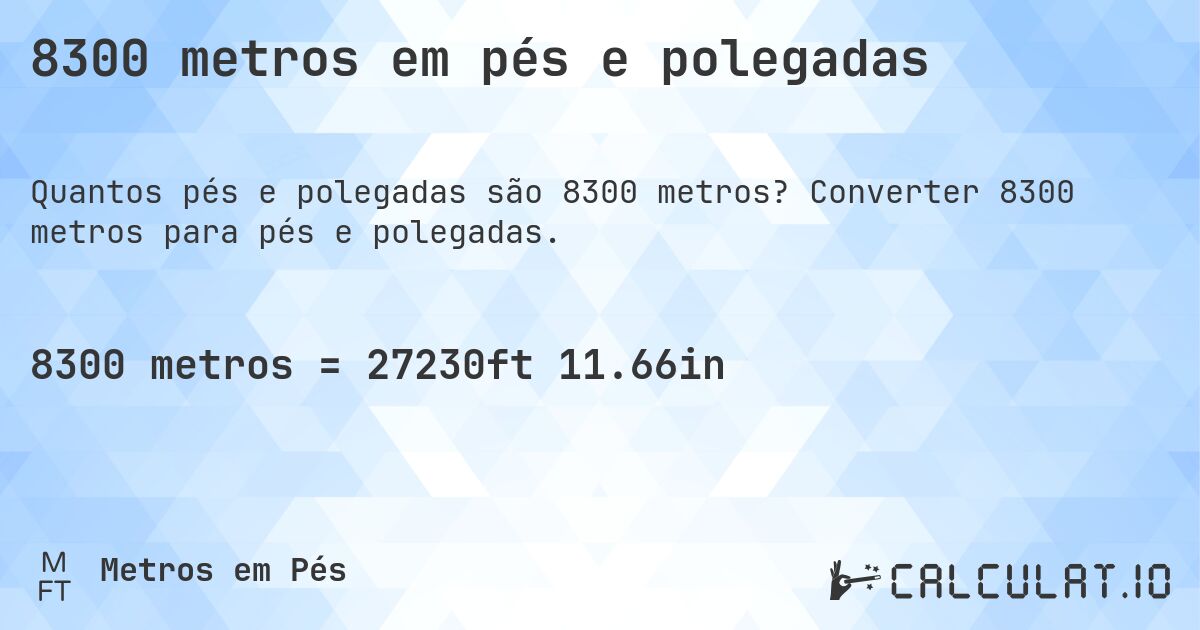 8300 metros em pés e polegadas. Converter 8300 metros para pés e polegadas.