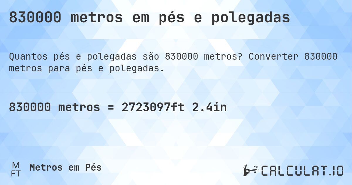 830000 metros em pés e polegadas. Converter 830000 metros para pés e polegadas.