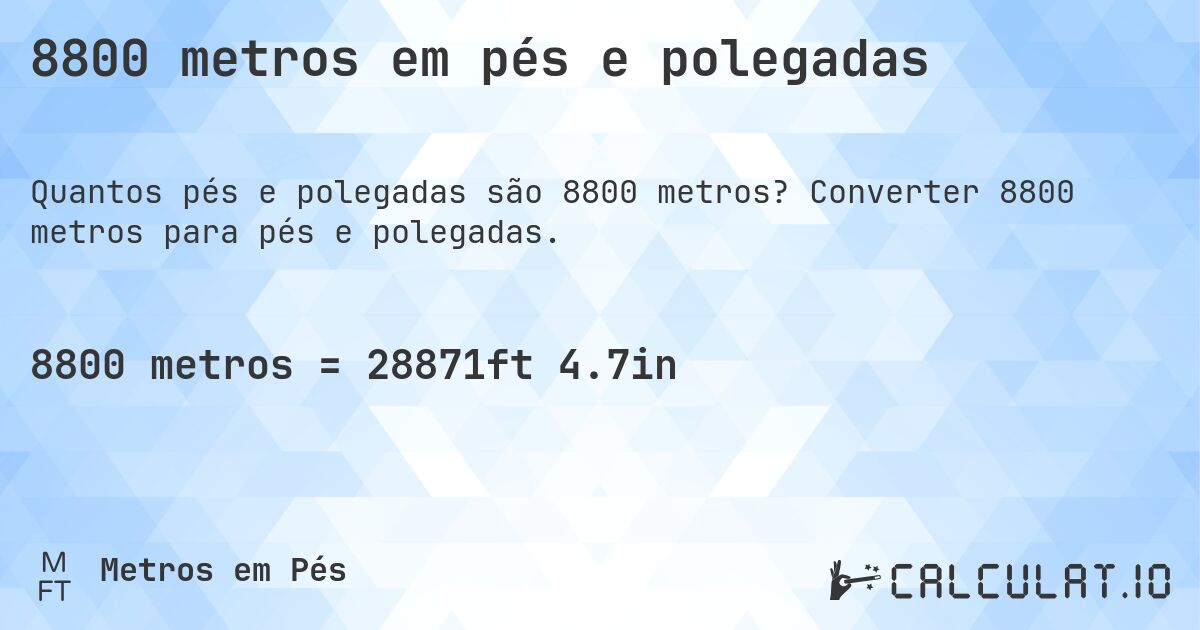 8800 metros em pés e polegadas. Converter 8800 metros para pés e polegadas.