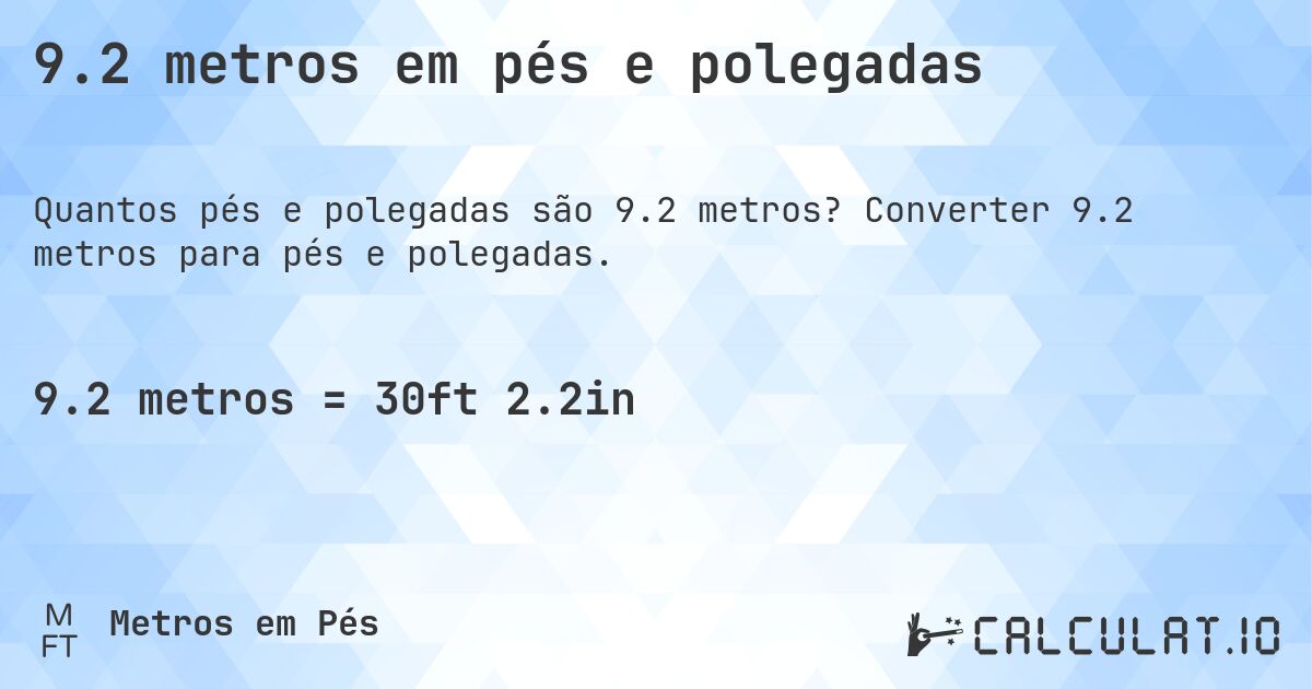 9.2 metros em pés e polegadas. Converter 9.2 metros para pés e polegadas.