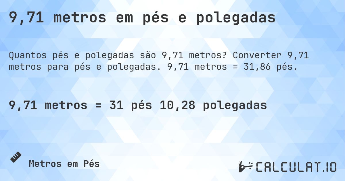 9,71 metros em pés e polegadas. Converter 9,71 metros para pés e polegadas. 9,71 metros = 31,86 pés.