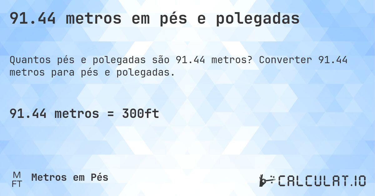 91.44 metros em pés e polegadas. Converter 91.44 metros para pés e polegadas.