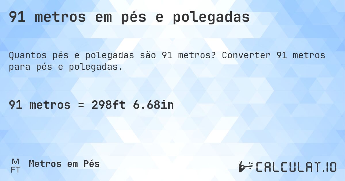 91 metros em pés e polegadas. Converter 91 metros para pés e polegadas.
