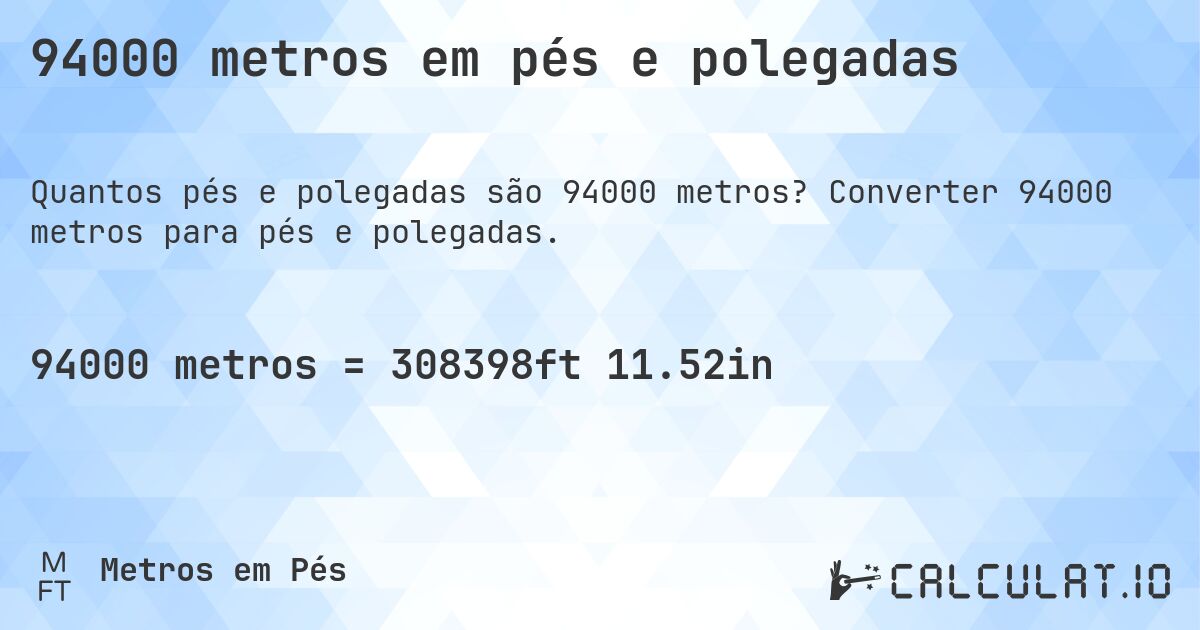 94000 metros em pés e polegadas. Converter 94000 metros para pés e polegadas.