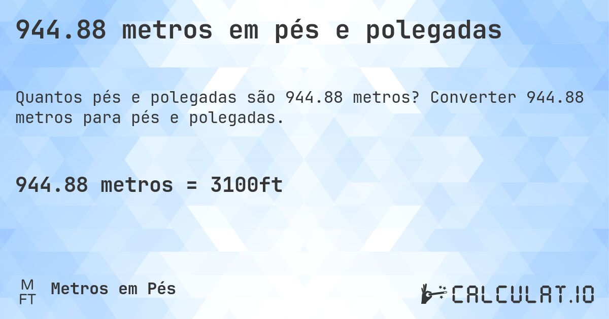 944.88 metros em pés e polegadas. Converter 944.88 metros para pés e polegadas.