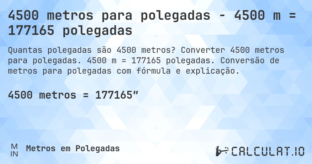 4500 metros para polegadas - 4500 m = 177165 polegadas. Converter 4500 metros para polegadas. 4500 m = 177165 polegadas. Conversão de metros para polegadas com fórmula e explicação.