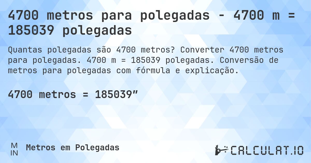 4700 metros para polegadas - 4700 m = 185039 polegadas. Converter 4700 metros para polegadas. 4700 m = 185039 polegadas. Conversão de metros para polegadas com fórmula e explicação.