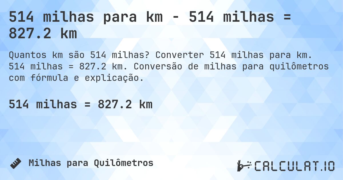 514 milhas para km - 514 milhas = 827.2 km. Converter 514 milhas para km. 514 milhas = 827.2 km. Conversão de milhas para quilômetros com fórmula e explicação.