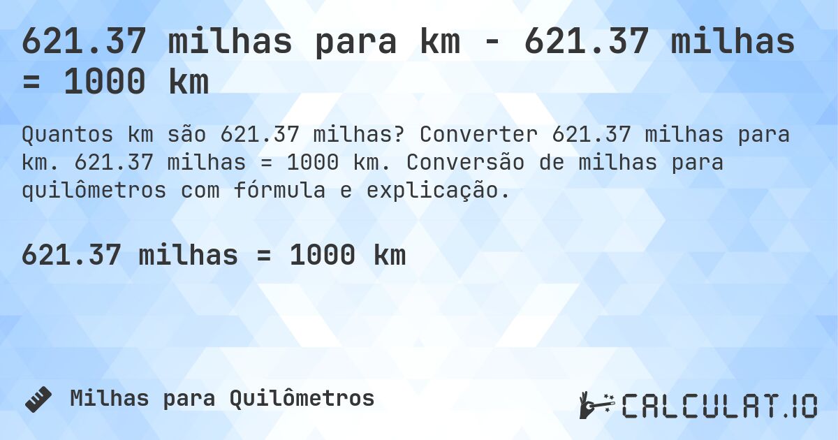 621.37 milhas para km - 621.37 milhas = 1000 km. Converter 621.37 milhas para km. 621.37 milhas = 1000 km. Conversão de milhas para quilômetros com fórmula e explicação.