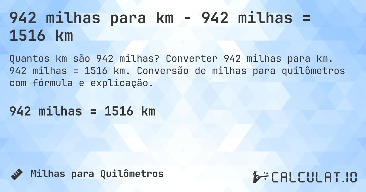 942 milhas para km - 942 milhas = 1516 km. Converter 942 milhas para km. 942 milhas = 1516 km. Conversão de milhas para quilômetros com fórmula e explicação.