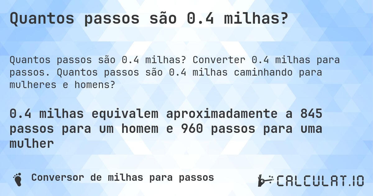 Quantos passos são 0.4 milhas?. Converter 0.4 milhas para passos. Quantos passos são 0.4 milhas caminhando para mulheres e homens?