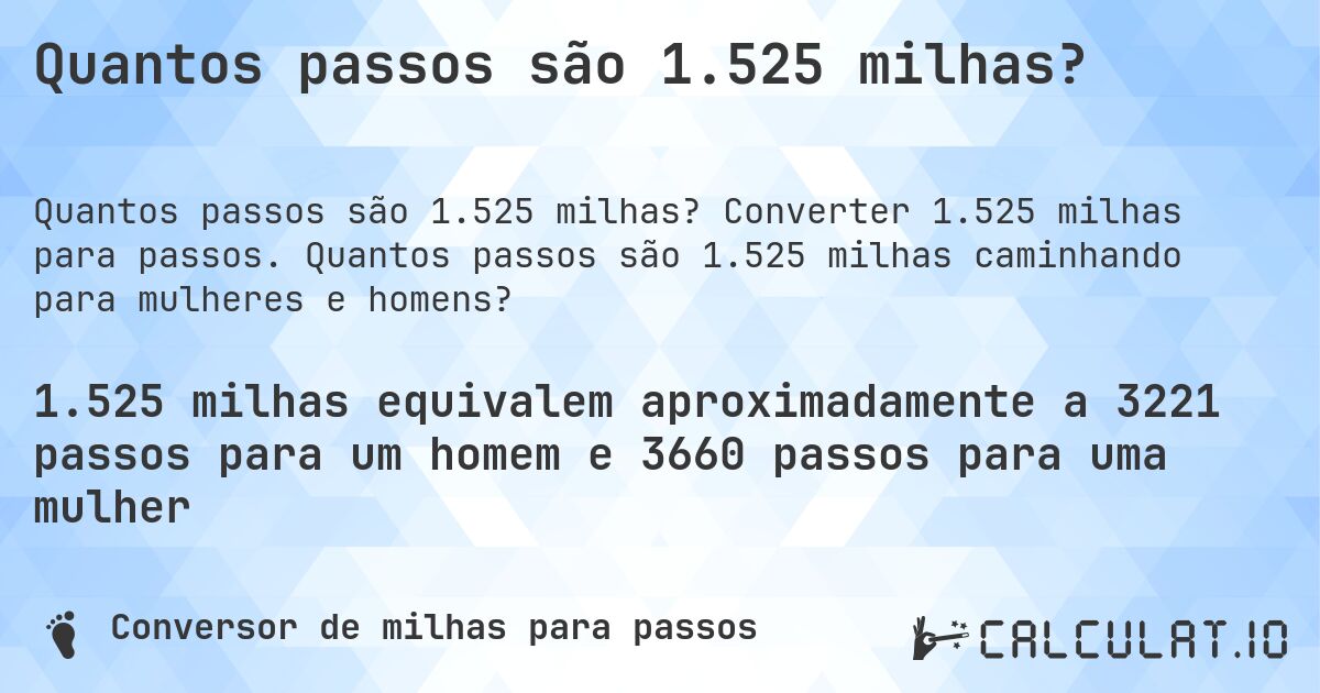 Quantos passos são 1.525 milhas?. Converter 1.525 milhas para passos. Quantos passos são 1.525 milhas caminhando para mulheres e homens?