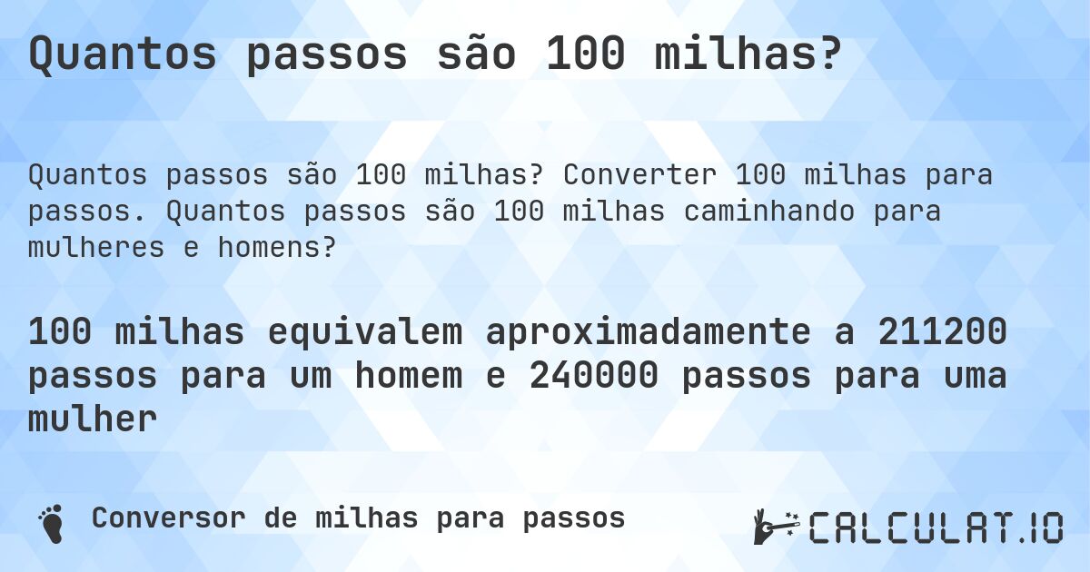 Quantos passos são 100 milhas?. Converter 100 milhas para passos. Quantos passos são 100 milhas caminhando para mulheres e homens?
