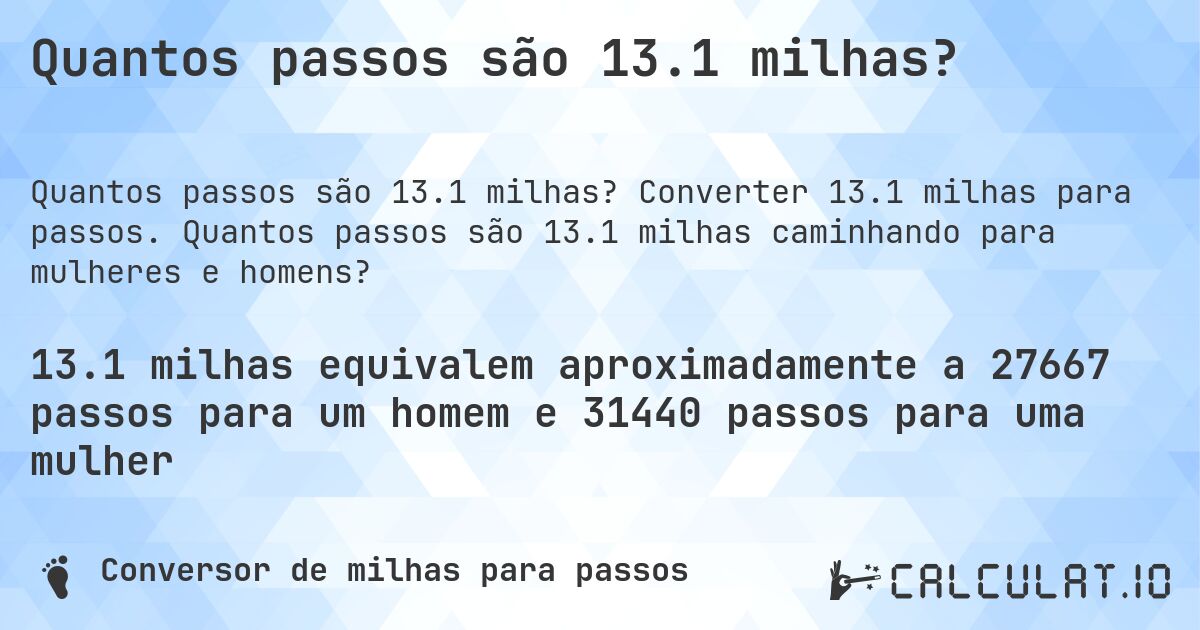 Quantos passos são 13.1 milhas?. Converter 13.1 milhas para passos. Quantos passos são 13.1 milhas caminhando para mulheres e homens?