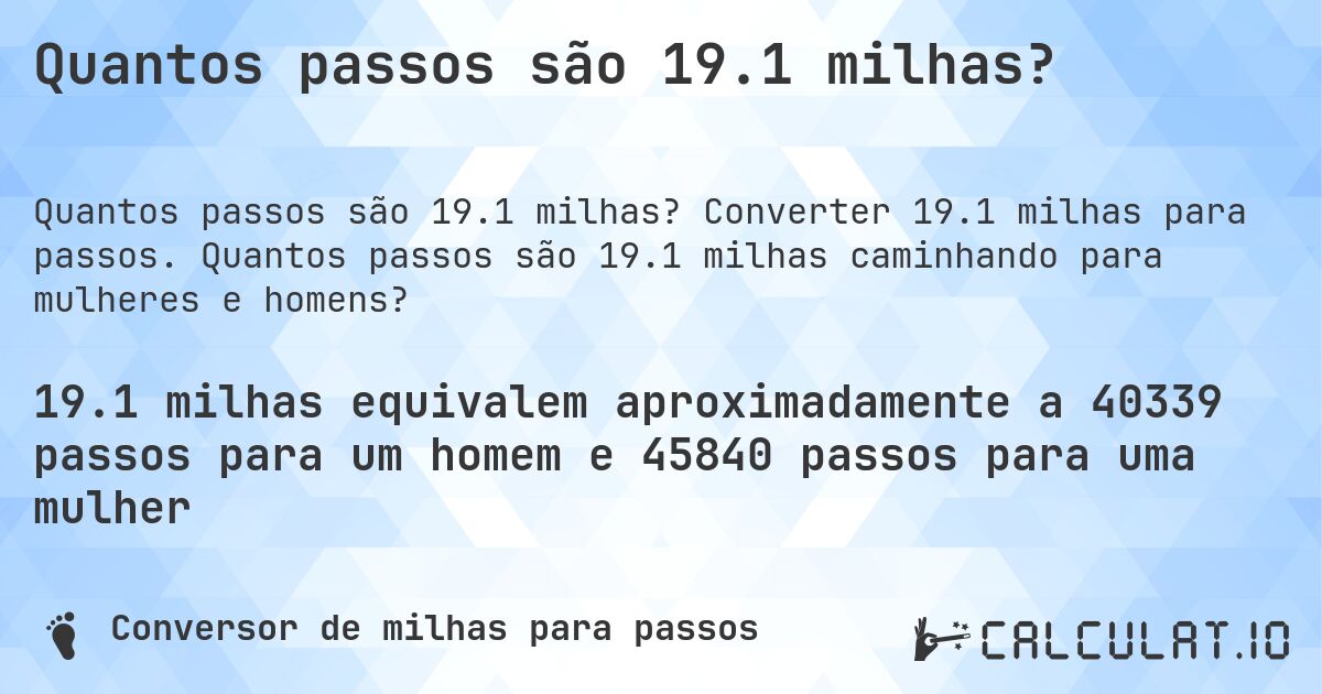 Quantos passos são 19.1 milhas?. Converter 19.1 milhas para passos. Quantos passos são 19.1 milhas caminhando para mulheres e homens?