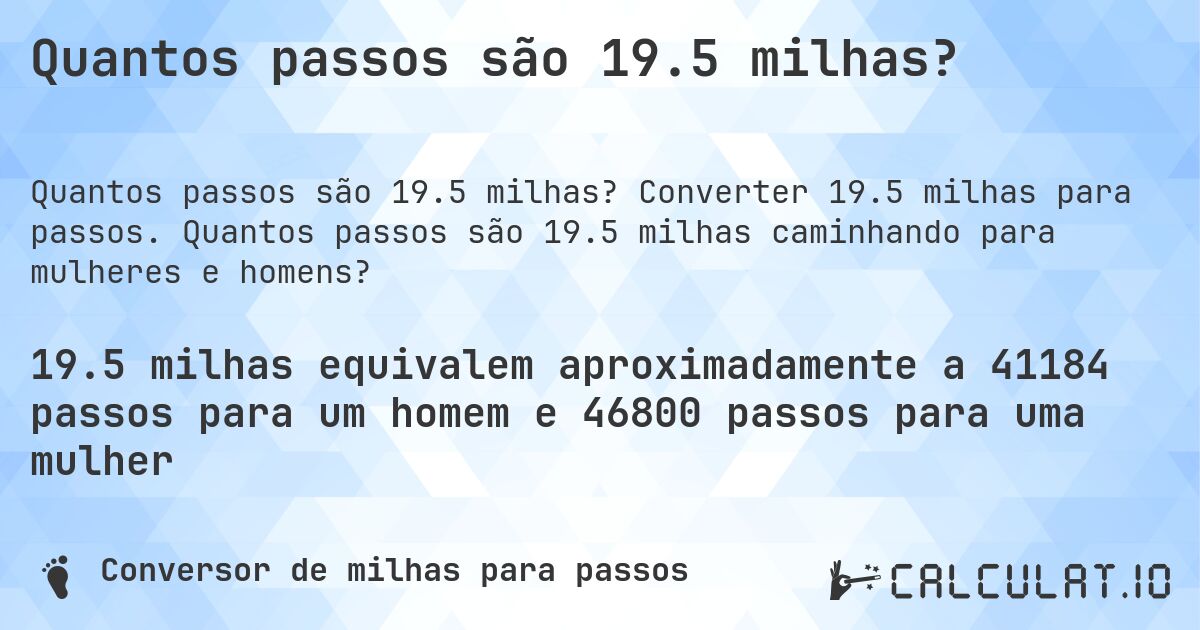 Quantos passos são 19.5 milhas?. Converter 19.5 milhas para passos. Quantos passos são 19.5 milhas caminhando para mulheres e homens?
