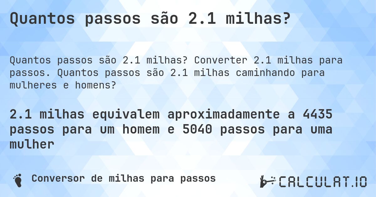 Quantos passos são 2.1 milhas?. Converter 2.1 milhas para passos. Quantos passos são 2.1 milhas caminhando para mulheres e homens?