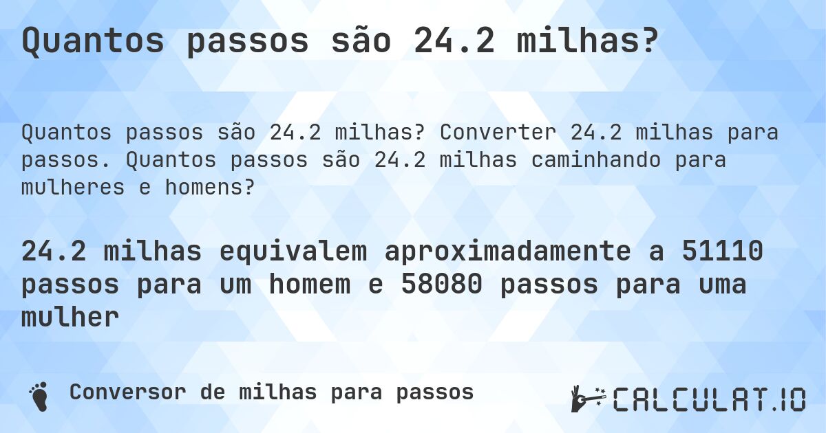 Quantos passos são 24.2 milhas?. Converter 24.2 milhas para passos. Quantos passos são 24.2 milhas caminhando para mulheres e homens?