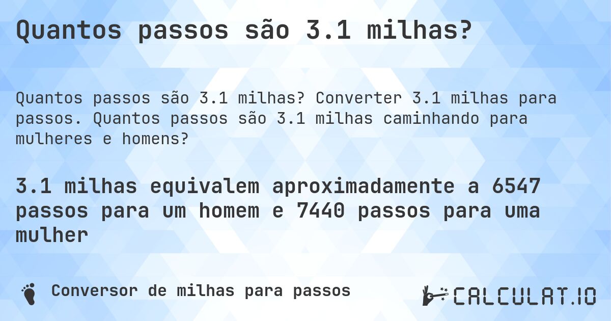 Quantos passos são 3.1 milhas?. Converter 3.1 milhas para passos. Quantos passos são 3.1 milhas caminhando para mulheres e homens?