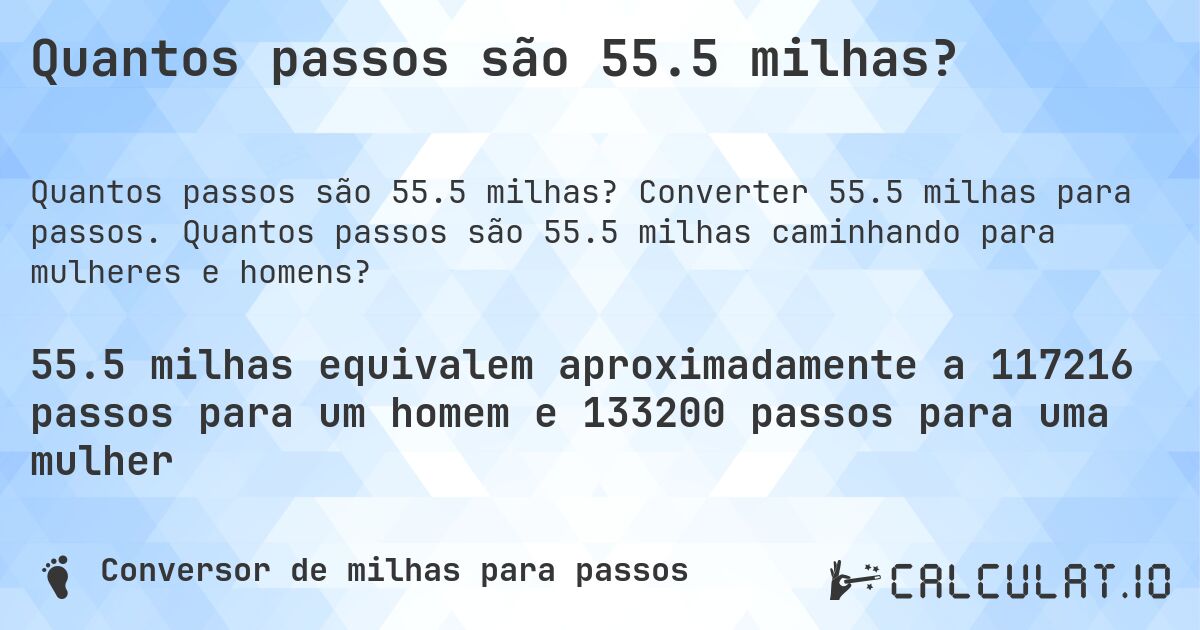 Quantos passos são 55.5 milhas?. Converter 55.5 milhas para passos. Quantos passos são 55.5 milhas caminhando para mulheres e homens?