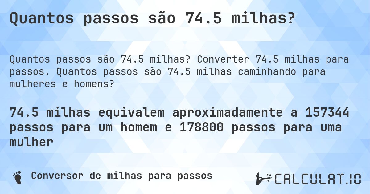 Quantos passos são 74.5 milhas?. Converter 74.5 milhas para passos. Quantos passos são 74.5 milhas caminhando para mulheres e homens?