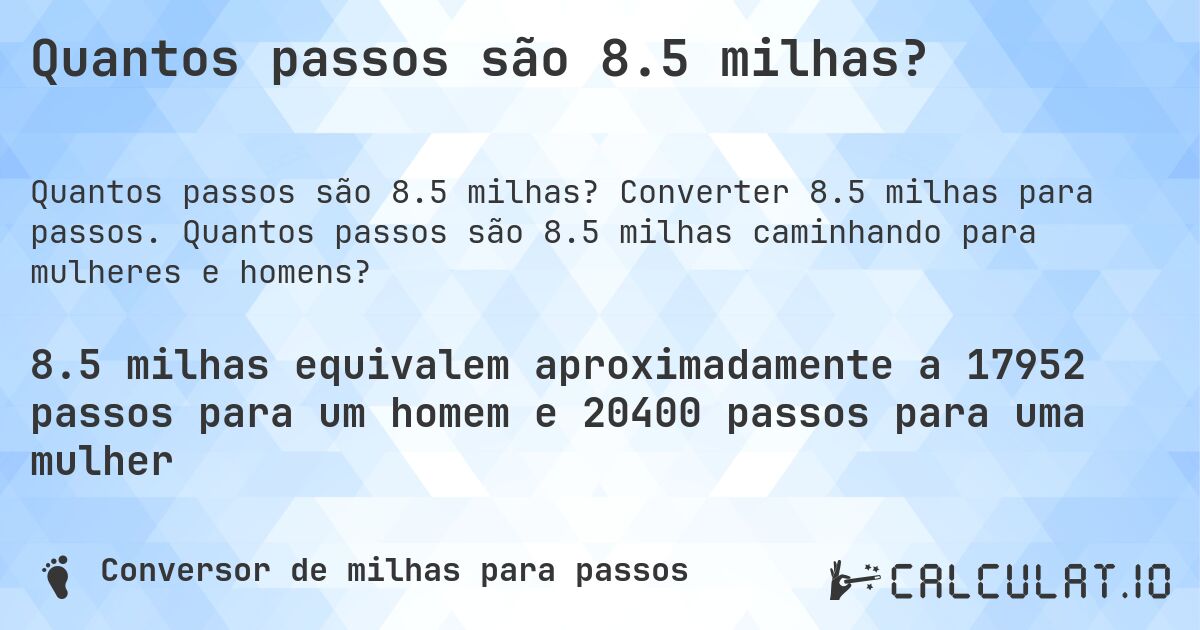Quantos passos são 8.5 milhas?. Converter 8.5 milhas para passos. Quantos passos são 8.5 milhas caminhando para mulheres e homens?