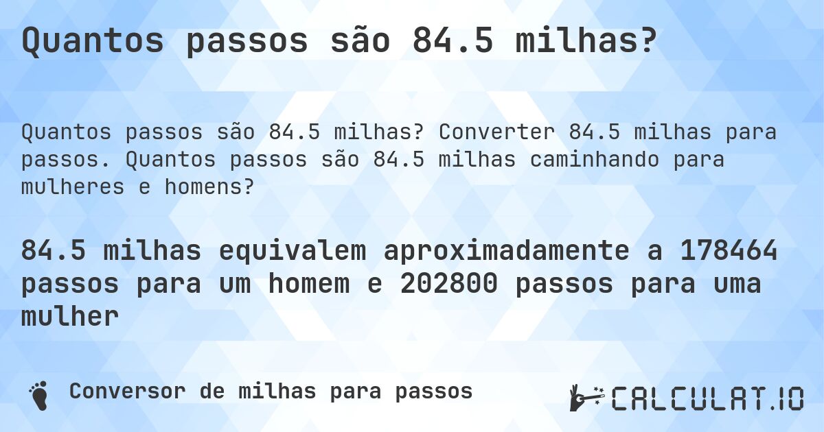 Quantos passos são 84.5 milhas?. Converter 84.5 milhas para passos. Quantos passos são 84.5 milhas caminhando para mulheres e homens?